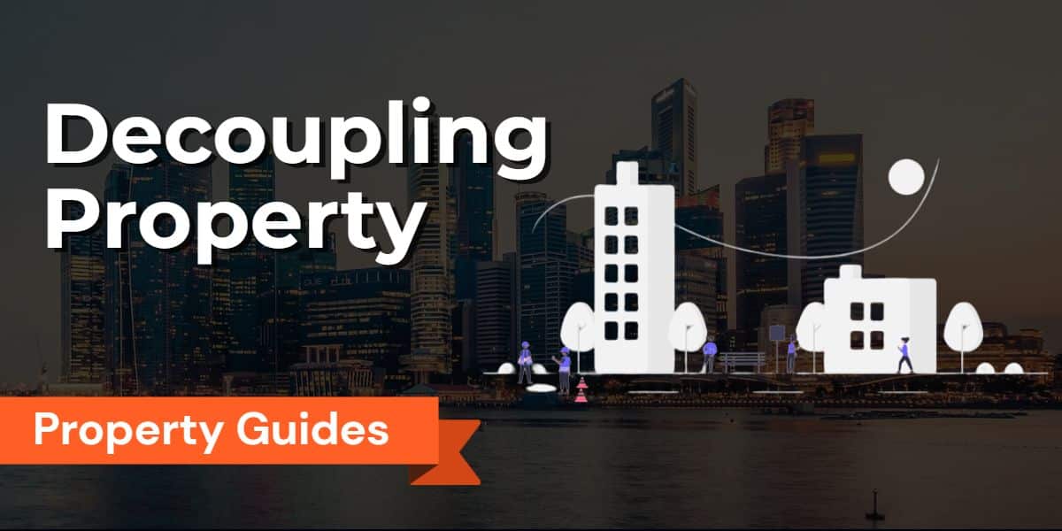 Decoupling Property in Singapore: How to Buy a Second Property, To Avoid Paying ABSD, and Maximize Property Investments