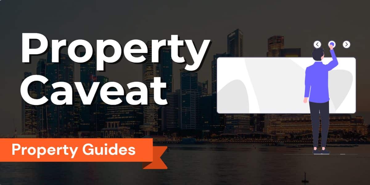Property Caveats in Singapore: A Guide to Lodge, Navigate Private Residential Sale and Purchase Transactions