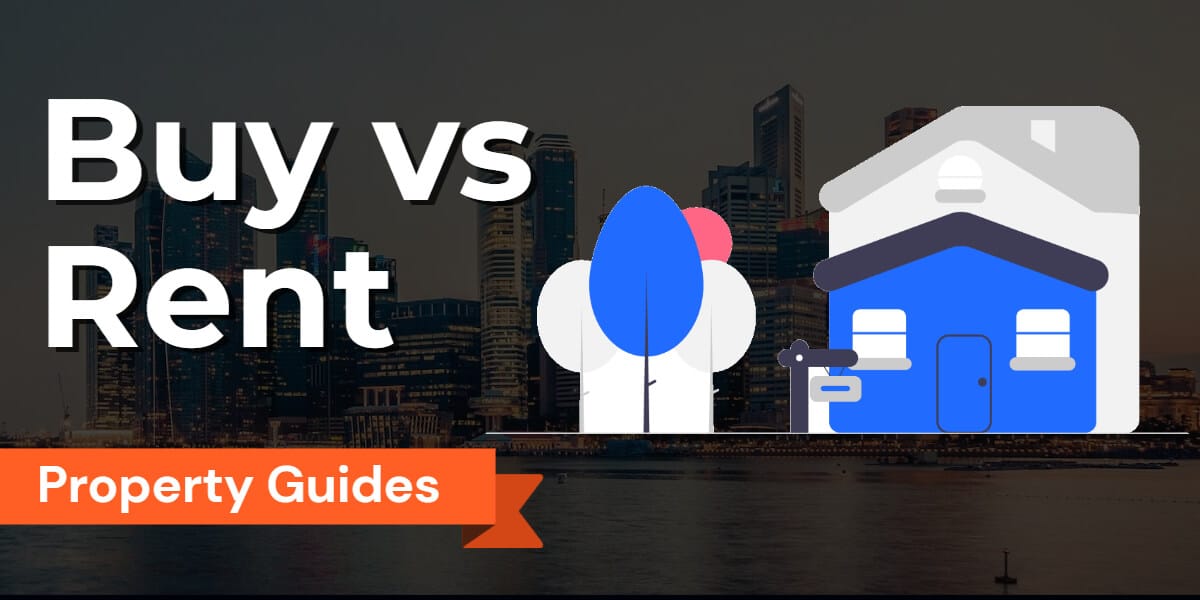 Buy vs Rent: Deciding Between Renting or Buying a Home in Singapore – Rent or Buy Calculator and Property Options